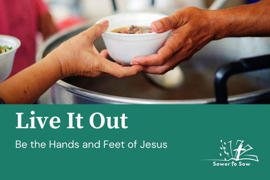 Live It Out — Be the Hands and Feet of Jesus